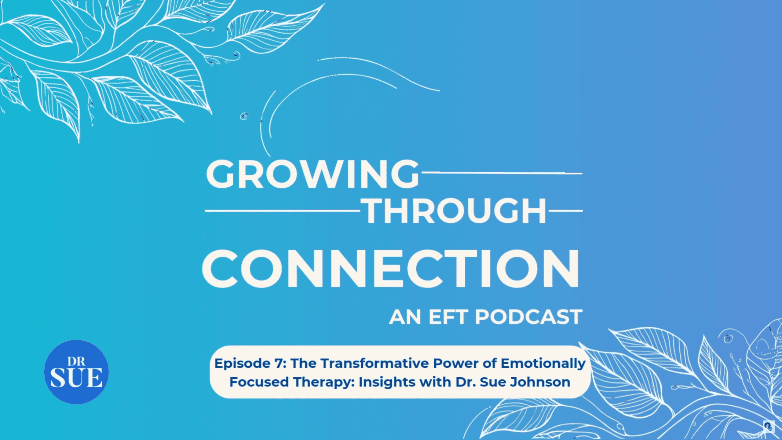 Episode 7: The Transformative Power of Emotionally Focused Therapy: Insights with Dr. Sue Johnson